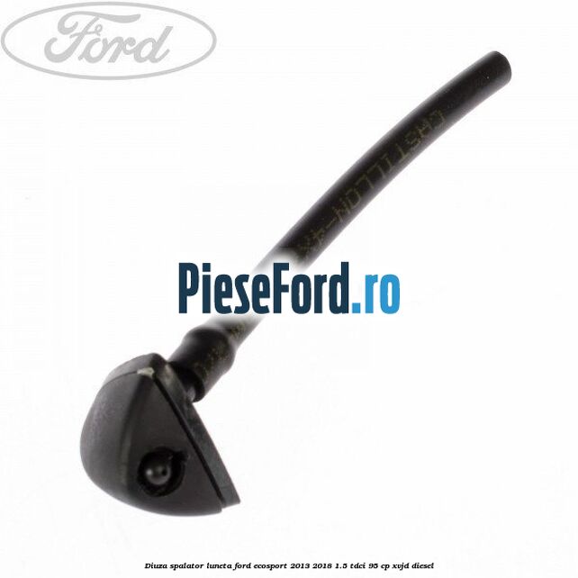Diuza spalator luneta Ford EcoSport 2013-2018 1.5 TDCi 95 cp XVJD diesel
