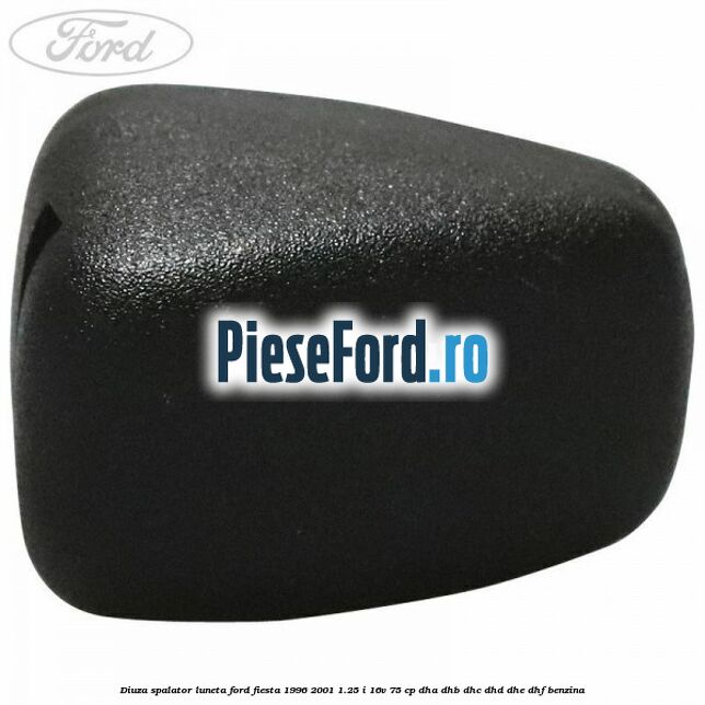 Diuza spalator luneta Ford Fiesta 1996-2001 1.25 i 16V 75 cp DHA, DHB, DHC, DHD, DHE, DHF benzina