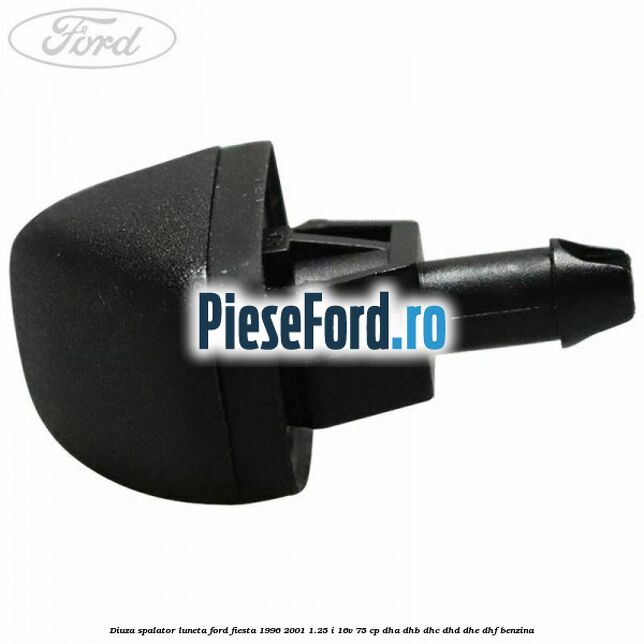Diuza spalator luneta Ford Fiesta 1996-2001 1.25 i 16V 75 cp DHA, DHB, DHC, DHD, DHE, DHF benzina