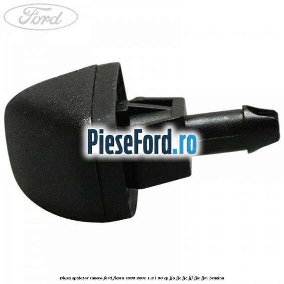 Diuza spalator luneta Ford Fiesta 1996-2001 1.3 i 50 cp Diuza spalator luneta Ford Fiesta 1996-2001 1.3 i 50 cp JJA, JJC, JJE, JJJ, JJK, JJM benzina