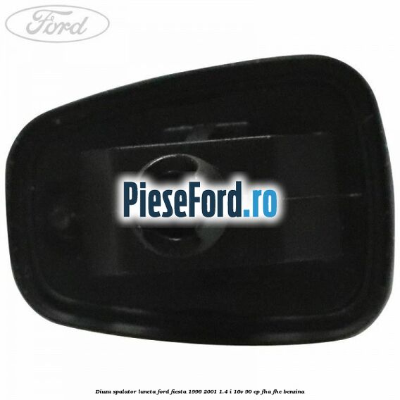 Diuza spalator luneta Ford Fiesta 1996-2001 1.4 i 16V 90 cp FHA, FHE benzina