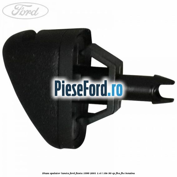 Diuza spalator luneta Ford Fiesta 1996-2001 1.4 i 16V 90 cp FHA, FHE benzina