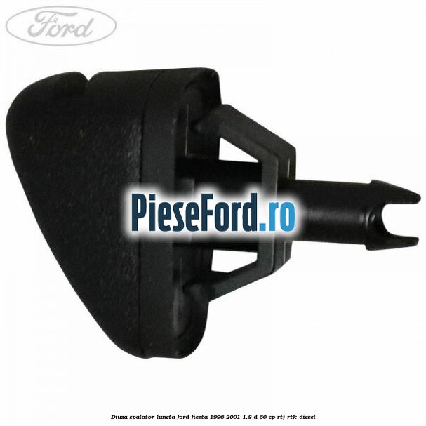 Diuza spalator luneta Ford Fiesta 1996-2001 1.8 D 60 cp RTJ, RTK diesel