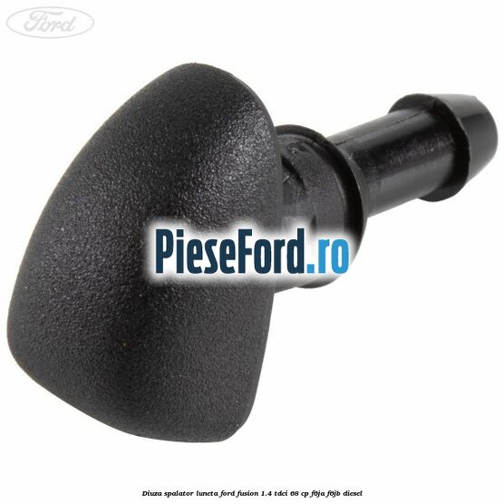 Diuza spalator luneta Ford Fusion 1.4 TDCi 68 cp F6JA, F6JB diesel