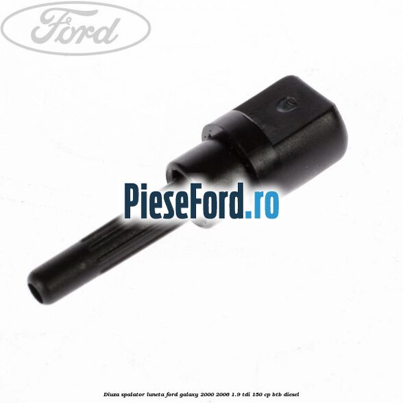Diuza spalator luneta Ford Galaxy 2000-2006 1.9 TDI 150 cp BTB diesel