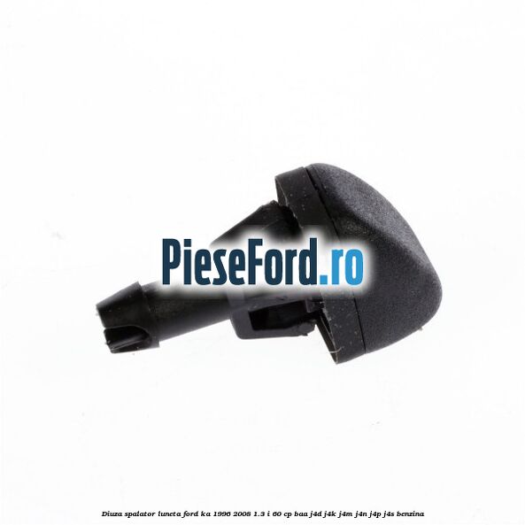 Diuza spalator luneta Ford Ka 1996-2008 1.3 i 60 cp BAA, J4D, J4K, J4M, J4N, J4P, J4S benzina