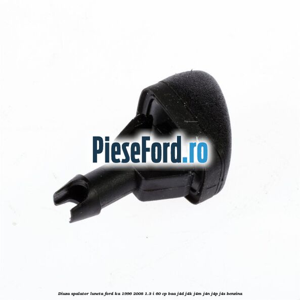 Diuza spalator luneta Ford Ka 1996-2008 1.3 i 60 cp BAA, J4D, J4K, J4M, J4N, J4P, J4S benzina