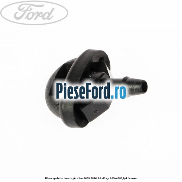 Diuza spalator luneta Ford Ka 2009-2016 1.2 69 cp 169A4000, FP4 benzina