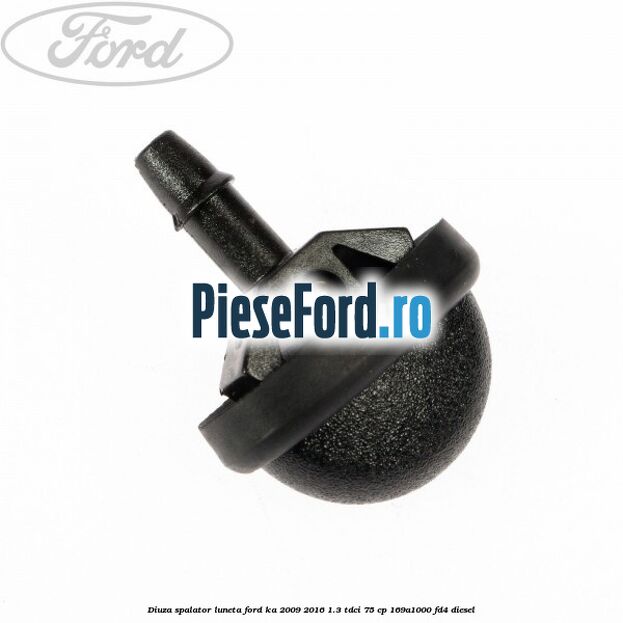 Diuza spalator luneta Ford Ka 2009-2016 1.3 TDCi 75 cp 169A1000, FD4 diesel