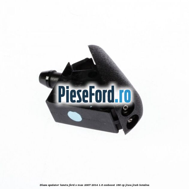 Diuza spalator luneta Ford S-Max 2007-2014 1.6 EcoBoost 160 cp JTWA, JTWB benzina