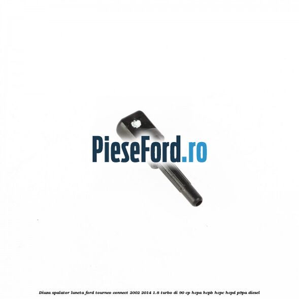 Diuza spalator luneta Ford Tourneo Connect 2002-2014 1.8 Turbo Di 90 cp HCPA, HCPB, HCPC, HCPD, P9PA diesel