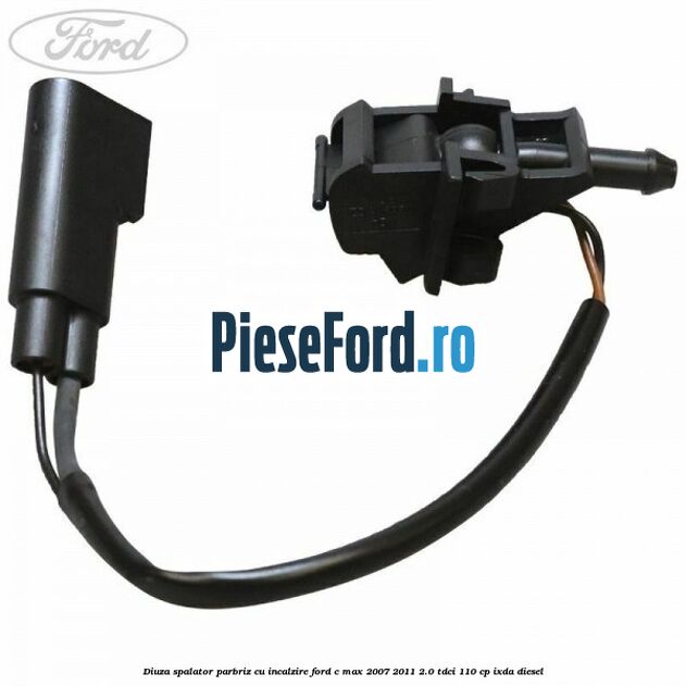 Diuza spalator parbriz cu incalzire Ford C-Max 2007-2011 2.0 TDCi 110 cp Diuza spalator parbriz cu incalzire Ford C-Max 2007-2011 2.0 TDCi 110 cp IXDA diesel