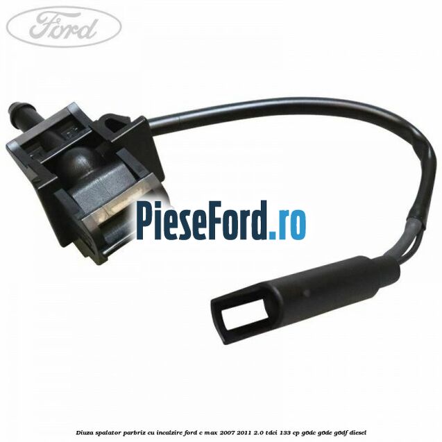 Diuza spalator parbriz cu incalzire Ford C-Max 2007-2011 2.0 TDCi 133 cp G6DC, G6DE, G6DF diesel