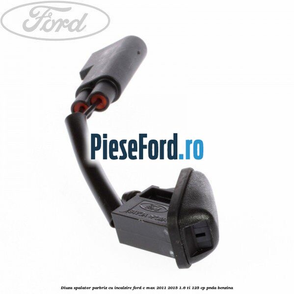 Diuza spalator parbriz cu incalzire Ford C-Max 2011-2015 1.6 Ti 125 cp PNDA benzina