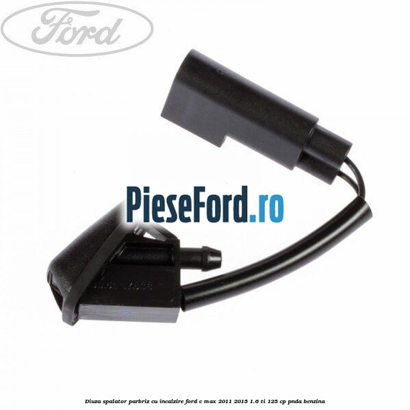 Diuza spalator parbriz cu incalzire Ford C-Max 2011-2015 1.6 Ti 125 cp PNDA benzina