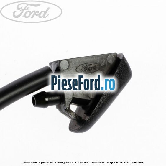 Diuza spalator parbriz cu incalzire Ford C-Max 2016-2020 1.0 EcoBoost 125 cp B7DA, M1DA, M1DD benzina