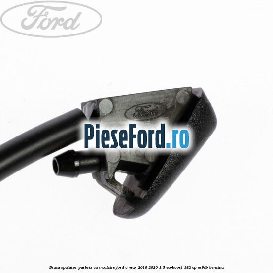Diuza spalator parbriz cu incalzire Ford C-Max 2016-2020 1.5 EcoBoost 182 cp Diuza spalator parbriz cu incalzire Ford C-Max 2016-2020 1.5 EcoBoost 182 cp M9DB benzina