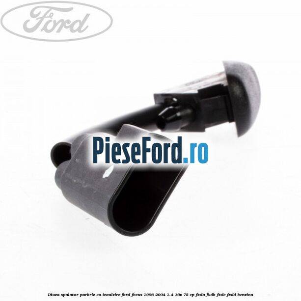 Diuza spalator parbriz cu incalzire Ford Focus 1998-2004 1.4 16V 75 cp FXDA, FXDB, FXDC, FXDD benzina
