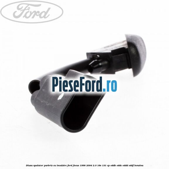 Diuza spalator parbriz cu incalzire Ford Focus 1998-2004 2.0 16V 131 cp Diuza spalator parbriz cu incalzire Ford Focus 1998-2004 2.0 16V 131 cp EDDB, EDDC, EDDD, EDDF benzina