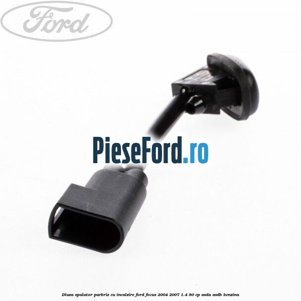 Diuza spalator parbriz cu incalzire Ford Focus 2004-2007 1.4 80 cp Diuza spalator parbriz cu incalzire Ford Focus 2004-2007 1.4 80 cp ASDA, ASDB benzina
