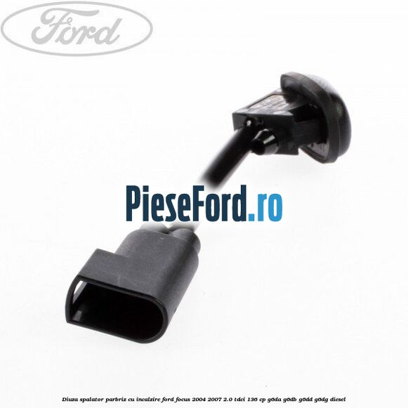 Diuza spalator parbriz cu incalzire Ford Focus 2004-2007 2.0 TDCi 136 cp G6DA, G6DB, G6DD, G6DG diesel