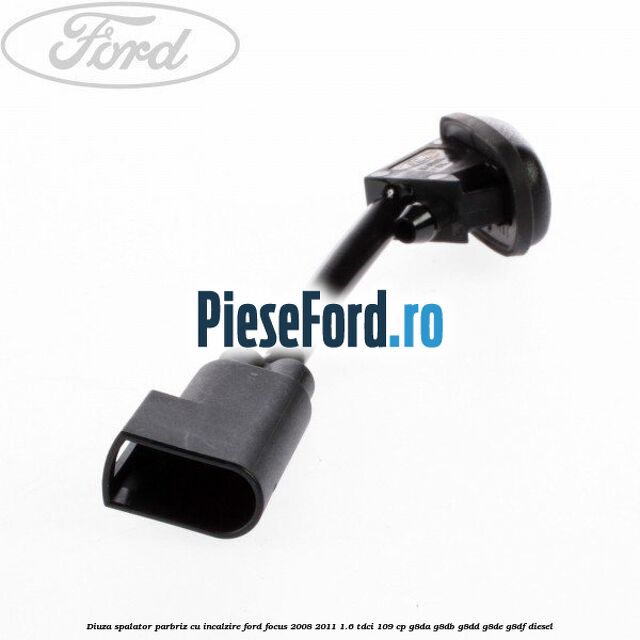 Diuza spalator parbriz cu incalzire Ford Focus 2008-2011 1.6 TDCi 109 cp G8DA, G8DB, G8DD, G8DE, G8DF diesel