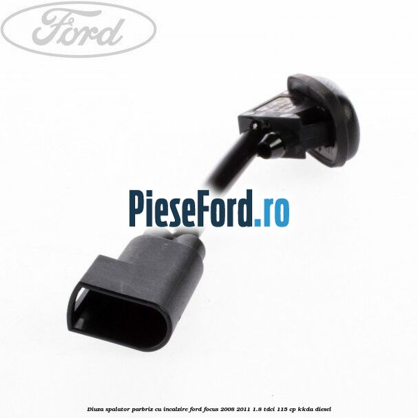 Diuza spalator parbriz cu incalzire Ford Focus 2008-2011 1.8 TDCi 115 cp KKDA diesel