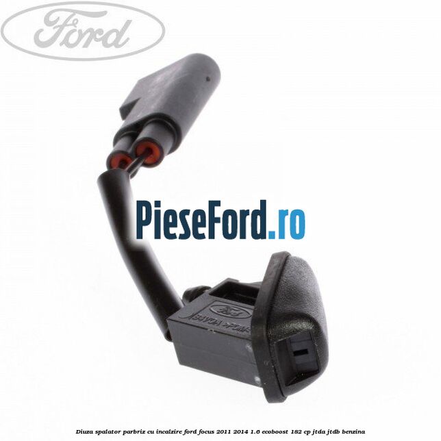 Diuza spalator parbriz cu incalzire Ford Focus 2011-2014 1.6 EcoBoost 182 cp Diuza spalator parbriz cu incalzire Ford Focus 2011-2014 1.6 EcoBoost 182 cp JTDA, JTDB benzina