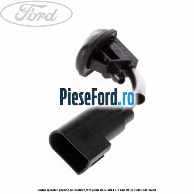 Diuza spalator parbriz cu incalzire Ford Focus 2011-2014 1.6 TDCi 95 cp T3DA, T3DB diesel