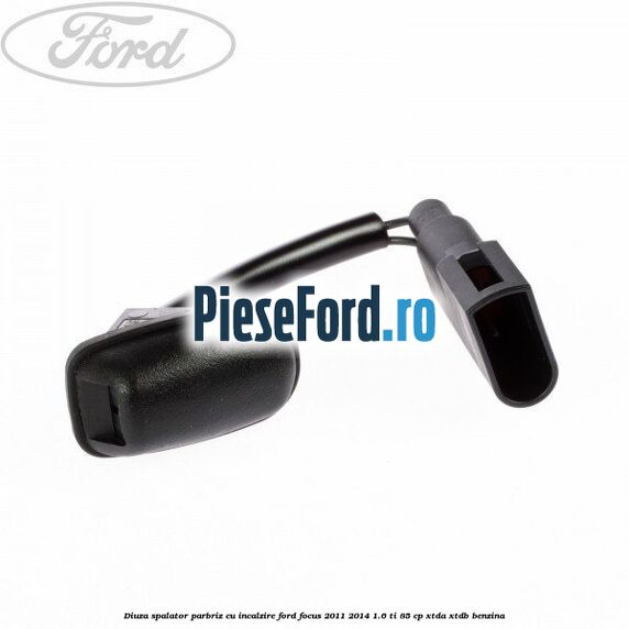Diuza spalator parbriz cu incalzire Ford Focus 2011-2014 1.6 Ti 85 cp Diuza spalator parbriz cu incalzire Ford Focus 2011-2014 1.6 Ti 85 cp XTDA, XTDB benzina