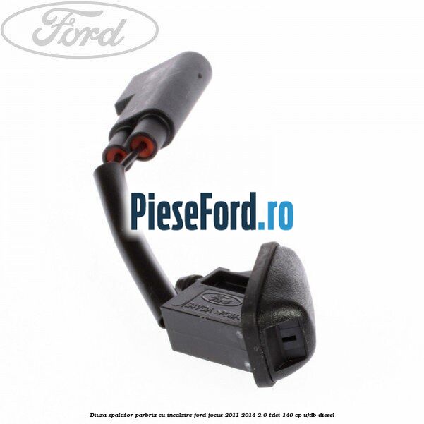 Diuza spalator parbriz cu incalzire Ford Focus 2011-2014 2.0 TDCi 140 cp UFDB diesel