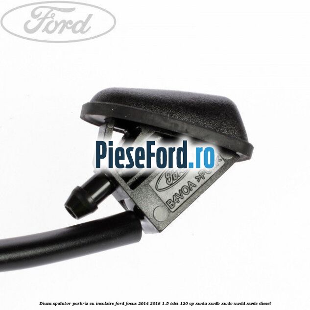 Diuza spalator parbriz cu incalzire Ford Focus 2014-2018 1.5 TDCi 120 cp XWDA, XWDB, XWDC, XWDD, XWDE diesel