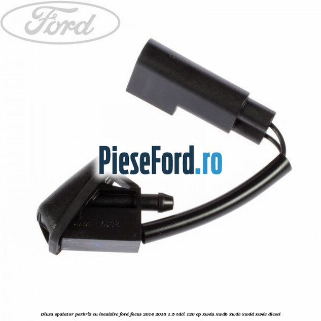 Diuza spalator parbriz cu incalzire Ford Focus 2014-2018 1.5 TDCi 120 cp