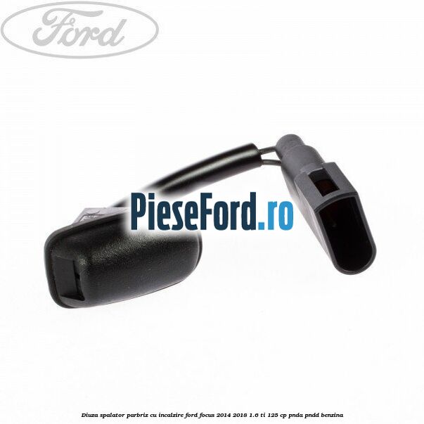 Diuza spalator parbriz cu incalzire Ford Focus 2014-2018 1.6 Ti 125 cp PNDA, PNDD benzina