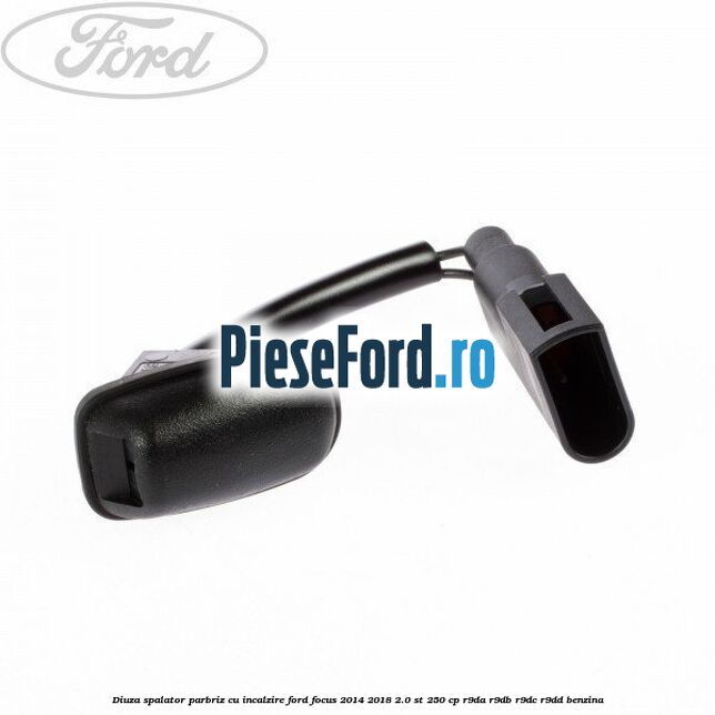 Diuza spalator parbriz cu incalzire Ford Focus 2014-2018 2.0 ST 250 cp R9DA, R9DB, R9DC, R9DD benzina