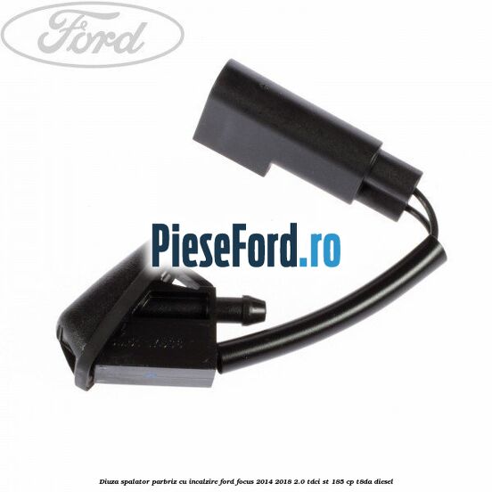 Diuza spalator parbriz cu incalzire Ford Focus 2014-2018 2.0 TDCi ST 185 cp