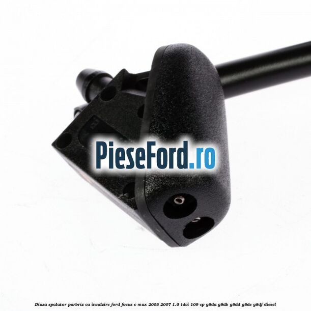 Diuza spalator parbriz cu incalzire Ford Focus C-Max 2003-2007 1.6 TDCi 109 cp Diuza spalator parbriz cu incalzire Ford Focus C-Max 2003-2007 1.6 TDCi 109 cp G8DA, G8DB, G8DD, G8DE, G8DF diesel