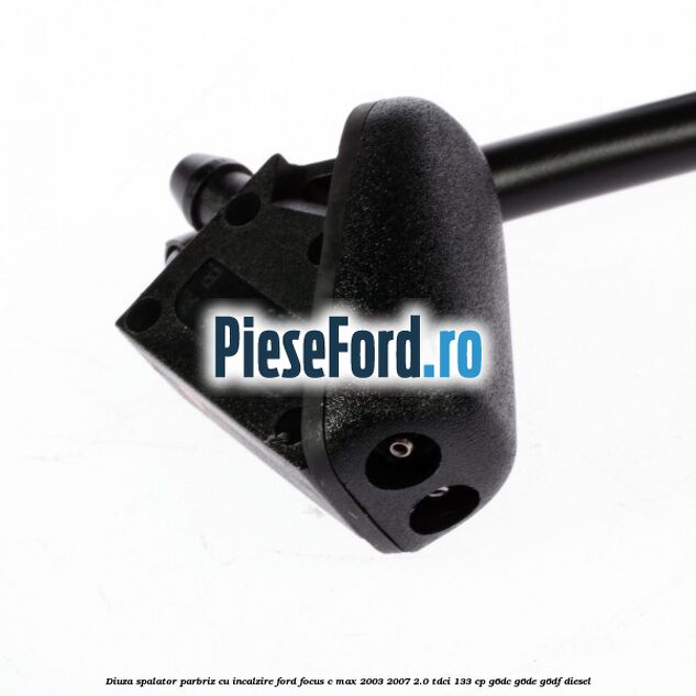 Diuza spalator parbriz cu incalzire Ford Focus C-Max 2003-2007 2.0 TDCi 133 cp G6DC, G6DE, G6DF diesel