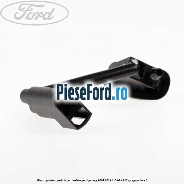 Diuza spalator parbriz cu incalzire Ford Galaxy 2007-2014 1.8 TDCi 125 cp Diuza spalator parbriz cu incalzire Ford Galaxy 2007-2014 1.8 TDCi 125 cp QYWA diesel