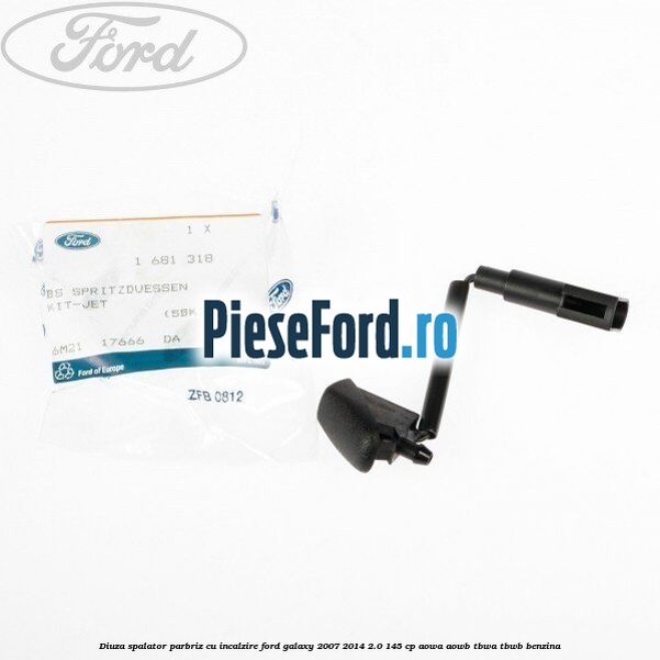 Diuza spalator parbriz cu incalzire Ford Galaxy 2007-2014 2.0 145 cp AOWA, AOWB, TBWA, TBWB benzina