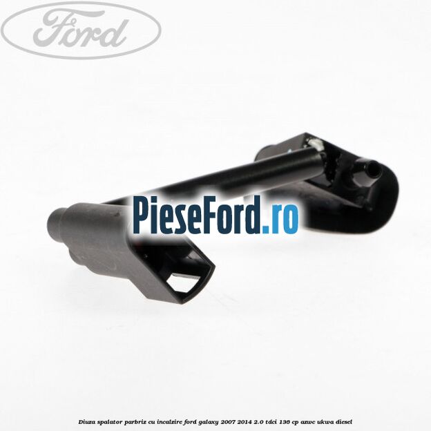 Diuza spalator parbriz cu incalzire Ford Galaxy 2007-2014 2.0 TDCi 136 cp AZWC, UKWA diesel
