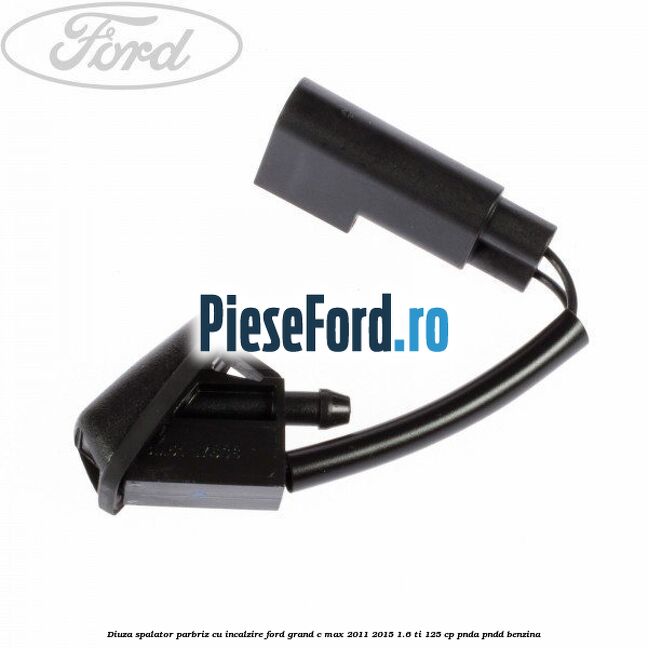 Diuza spalator parbriz cu incalzire Ford Grand C-Max 2011-2015 1.6 Ti 125 cp