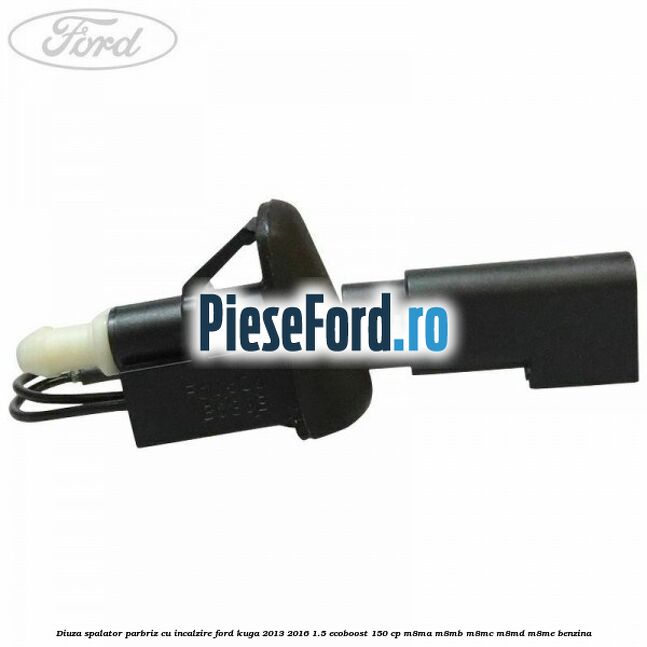 Diuza spalator parbriz cu incalzire Ford Kuga 2013-2016 1.5 EcoBoost 150 cp M8MA, M8MB, M8MC, M8MD, M8ME benzina