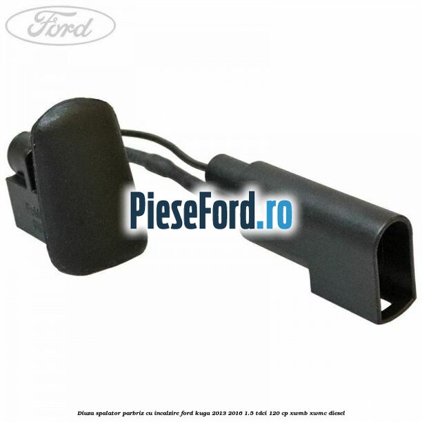 Diuza spalator parbriz cu incalzire Ford Kuga 2013-2016 1.5 TDCi 120 cp XWMB, XWMC diesel