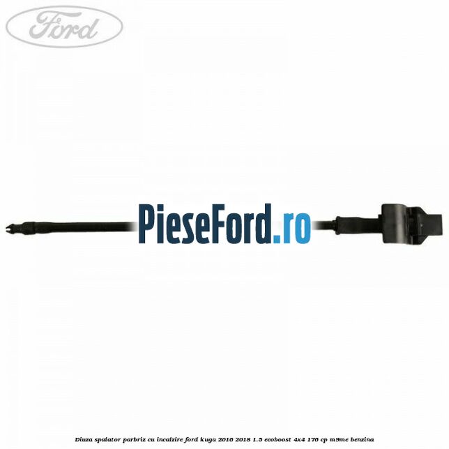 Diuza spalator parbriz cu incalzire Ford Kuga 2016-2018 1.5 EcoBoost 4x4 176 cp M9ME benzina