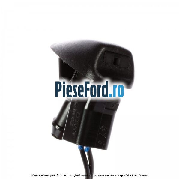Diuza spalator parbriz cu incalzire Ford Mondeo 1996-2000 2.5 24V 171 cp LCBD, SEB, SEC benzina