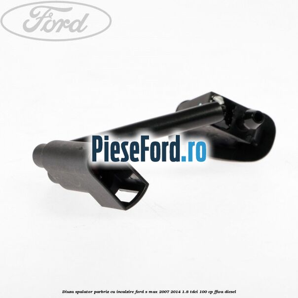 Diuza spalator parbriz cu incalzire Ford S-Max 2007-2014 1.8 TDCi 100 cp FFWA diesel