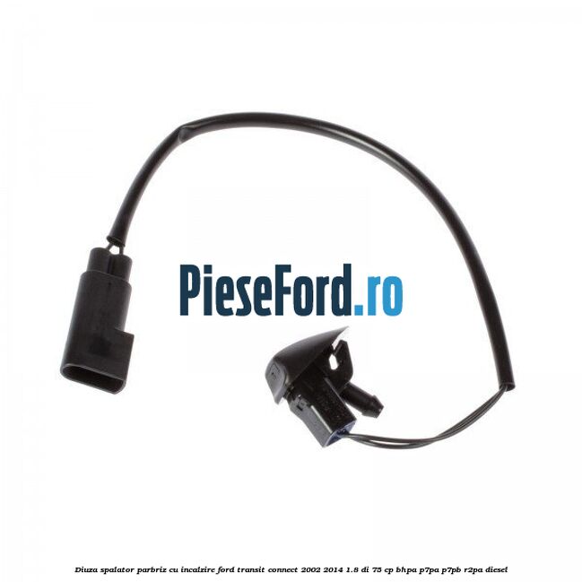 Diuza spalator parbriz cu incalzire Ford Transit Connect 2002-2014 1.8 Di 75 cp BHPA, P7PA, P7PB, R2PA diesel