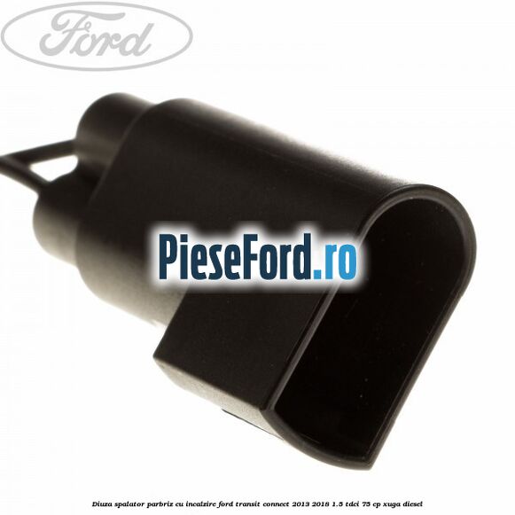 Diuza spalator parbriz cu incalzire Ford Transit Connect 2013-2018 1.5 TDCi 75 cp XUGA diesel