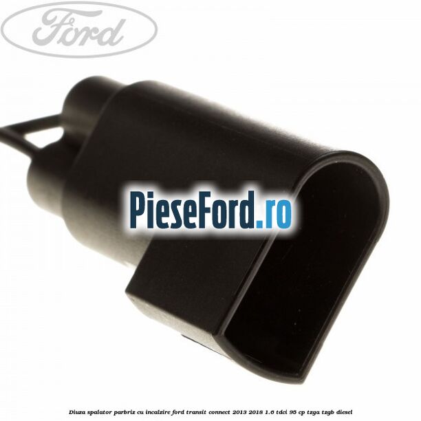 Diuza spalator parbriz cu incalzire Ford Transit Connect 2013-2018 1.6 TDCi 95 cp TZGA, TZGB diesel